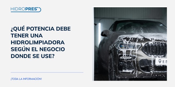 ¿Qué potencia debe tener una hidrolimpiadora según el negocio donde se use?